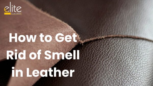 How to Get Rid of Smell in Leather: Proven Methods to Freshen Leather